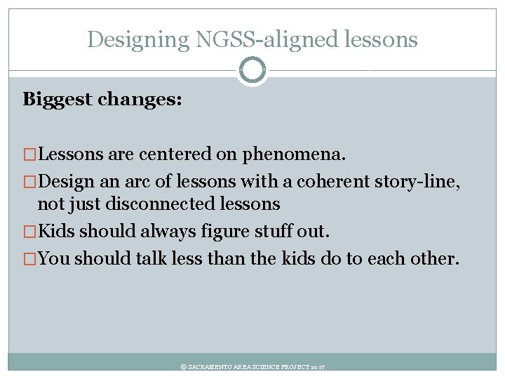 Designing NGSS-aligned lessons Biggest changes: �Lessons are centered on phenomena. �Design an arc of