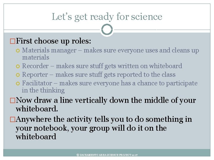 Let’s get ready for science �First choose up roles: Materials manager – makes sure