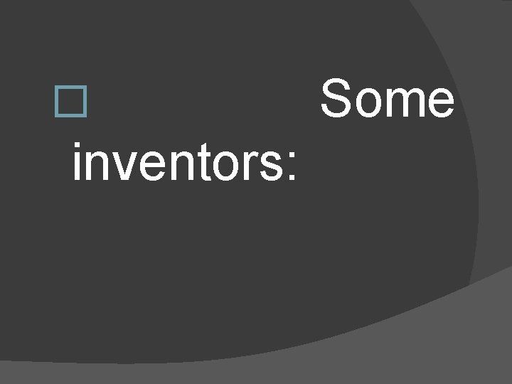 � inventors: Some 