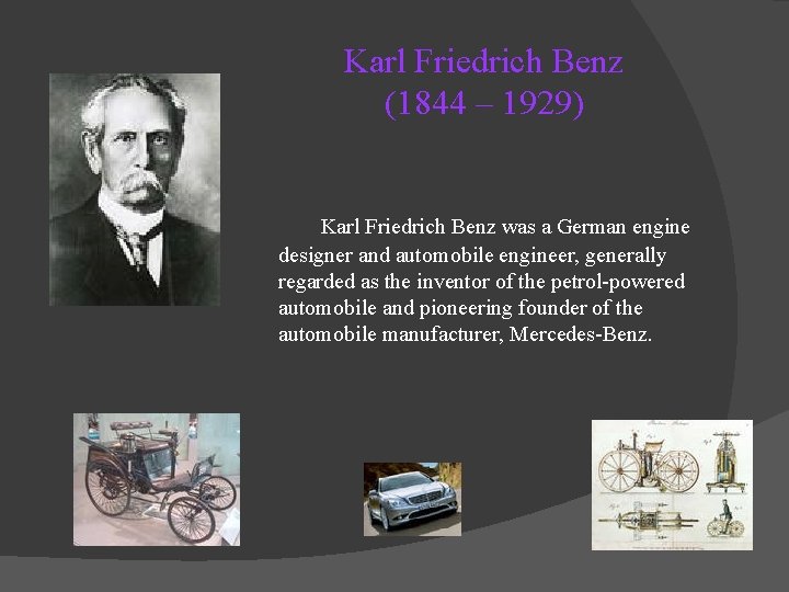 Karl Friedrich Benz (1844 – 1929) Karl Friedrich Benz was a German engine designer