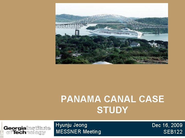 PANAMA CANAL CASE STUDY Hyunju Jeong MESSNER Meeting Dec 16, 2009 SEB 122 