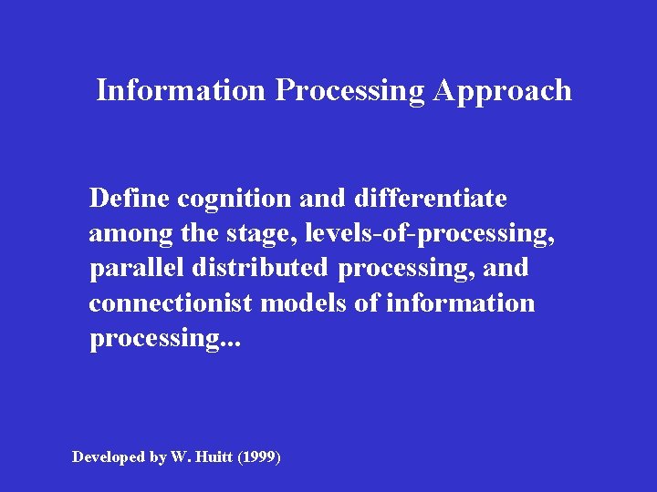 Information Processing Approach Define cognition and differentiate among the stage, levels-of-processing, parallel distributed processing,