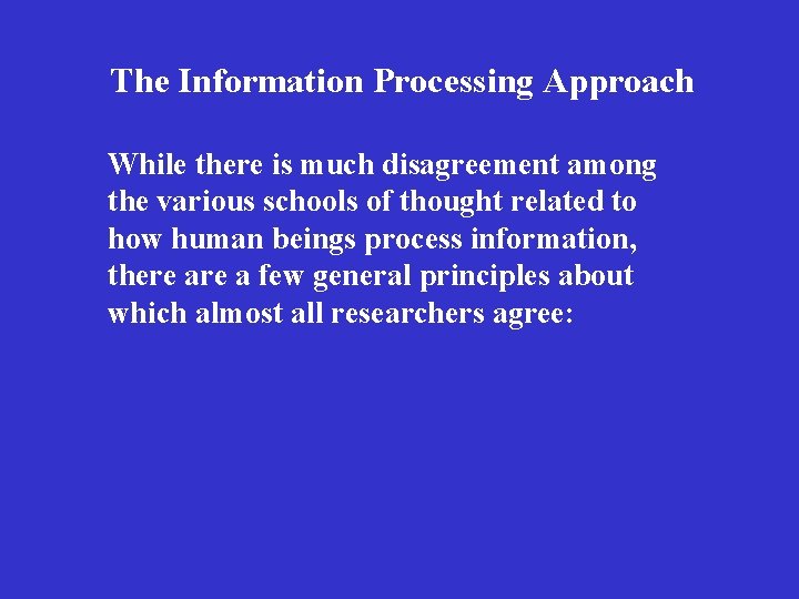 The Information Processing Approach While there is much disagreement among the various schools of