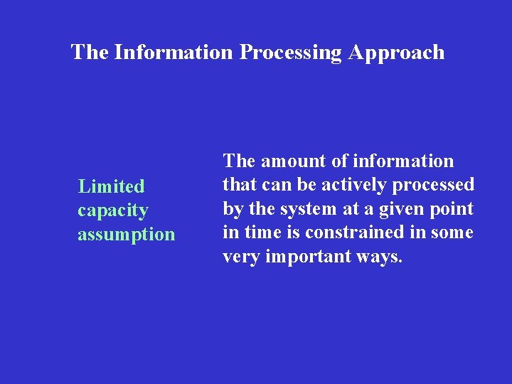 The Information Processing Approach Limited capacity assumption The amount of information that can be