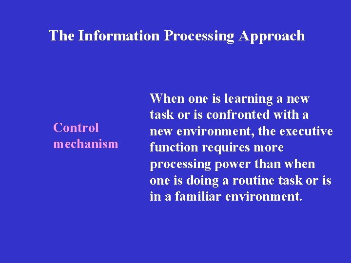 The Information Processing Approach Control mechanism When one is learning a new task or