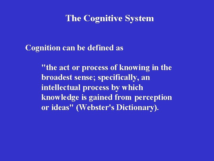 The Cognitive System Cognition can be defined as "the act or process of knowing