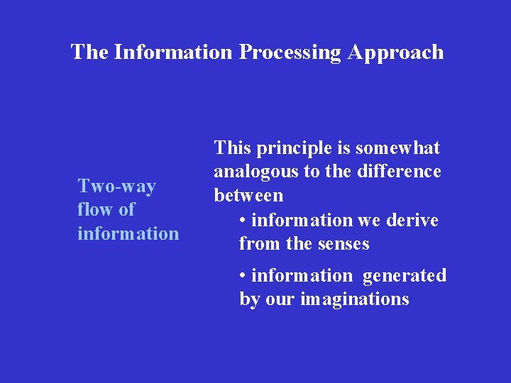 The Information Processing Approach Two-way flow of information This principle is somewhat analogous to