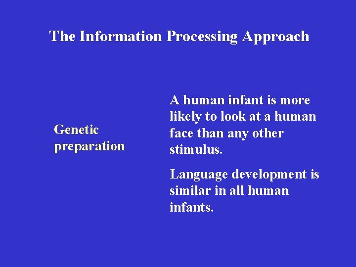 The Information Processing Approach Genetic preparation A human infant is more likely to look