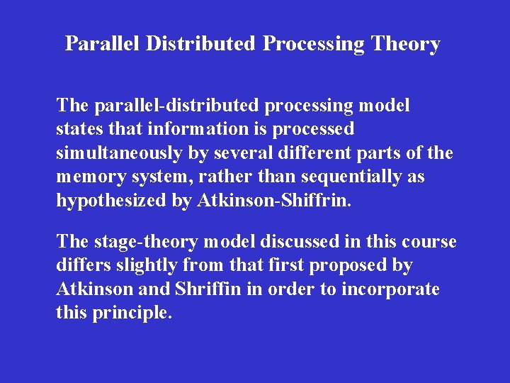 Parallel Distributed Processing Theory The parallel-distributed processing model states that information is processed simultaneously