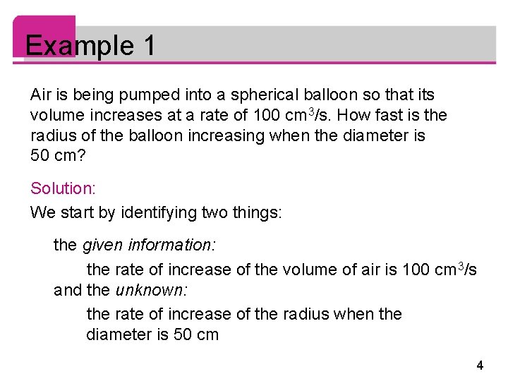 Example 1 Air is being pumped into a spherical balloon so that its volume