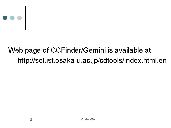 Web page of CCFinder/Gemini is available at http: //sel. ist. osaka-u. ac. jp/cdtools/index. html.