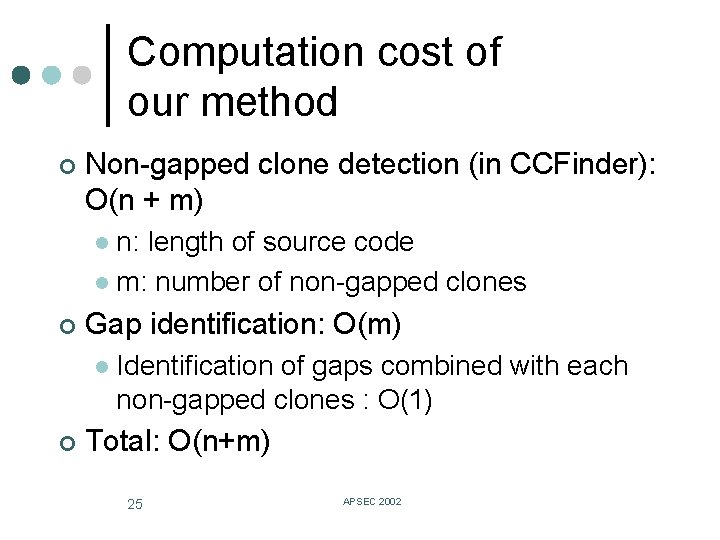 Computation cost of our method ¢ Non-gapped clone detection (in CCFinder): O(n + m)