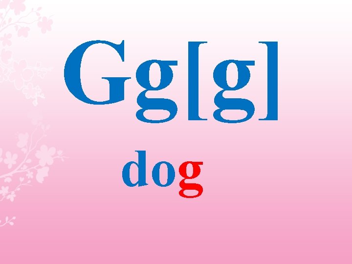 Gg[g] dog 