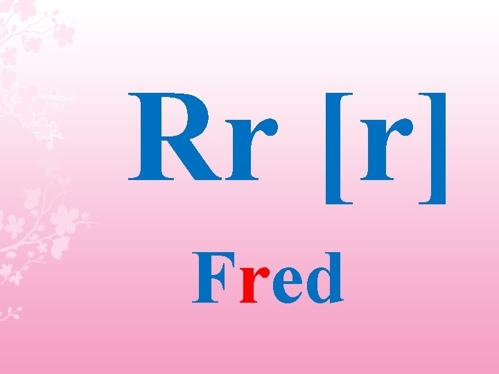 Rr [r] Fred 