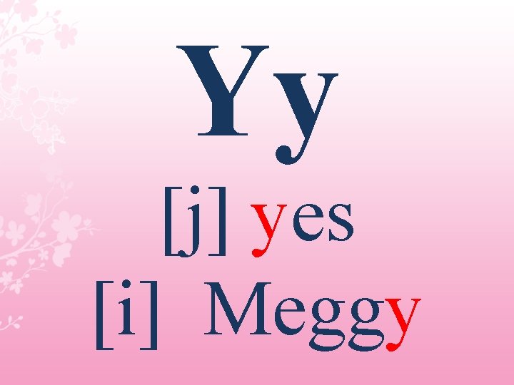 Yy [j] yes [i] Meggy 