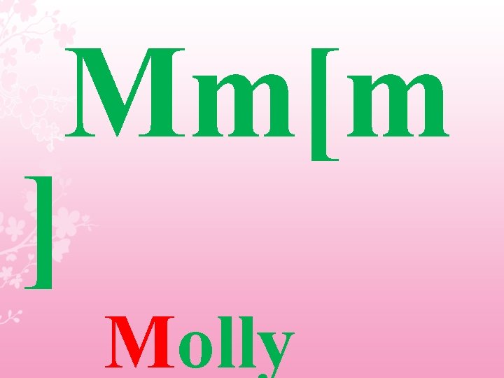 Mm[m ] Molly 