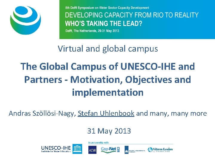 Virtual and global campus The Global Campus of UNESCO-IHE and Partners - Motivation, Objectives