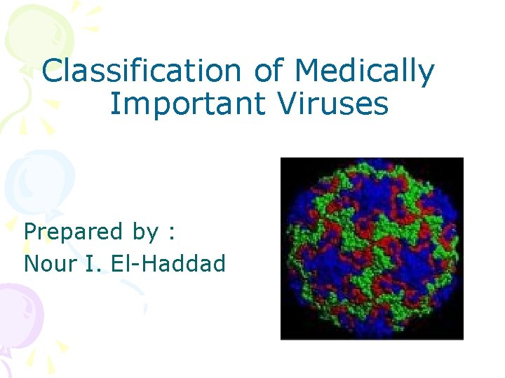 Classification of Medically Important Viruses Prepared by : Nour I. El-Haddad 