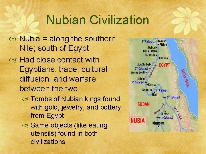 Nubian Civilization Nubia = along the southern Nile; south of Egypt Had close contact