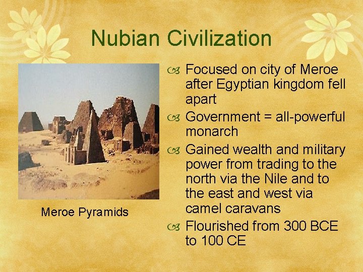 Nubian Civilization Meroe Pyramids Focused on city of Meroe after Egyptian kingdom fell apart