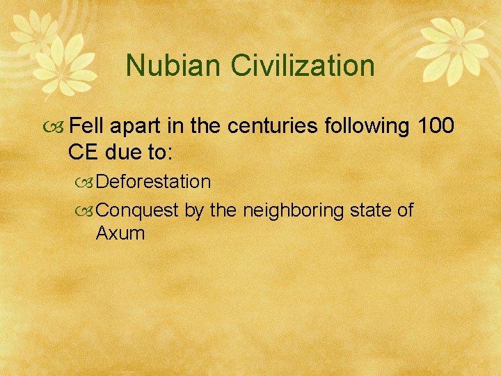 Nubian Civilization Fell apart in the centuries following 100 CE due to: Deforestation Conquest