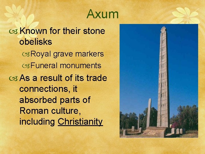 Axum Known for their stone obelisks Royal grave markers Funeral monuments As a result
