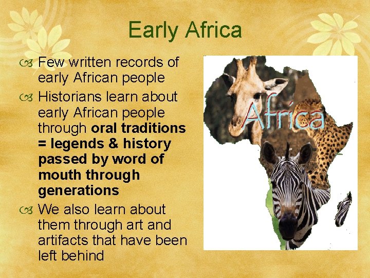 Early Africa Few written records of early African people Historians learn about early African