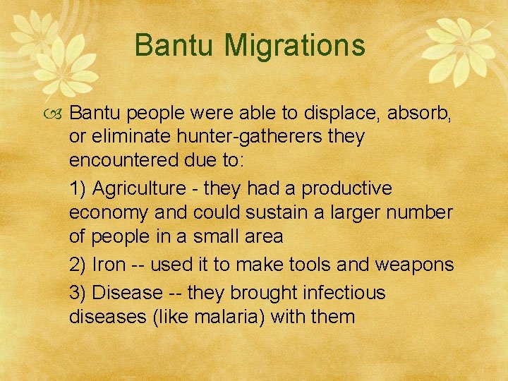 Bantu Migrations Bantu people were able to displace, absorb, or eliminate hunter-gatherers they encountered