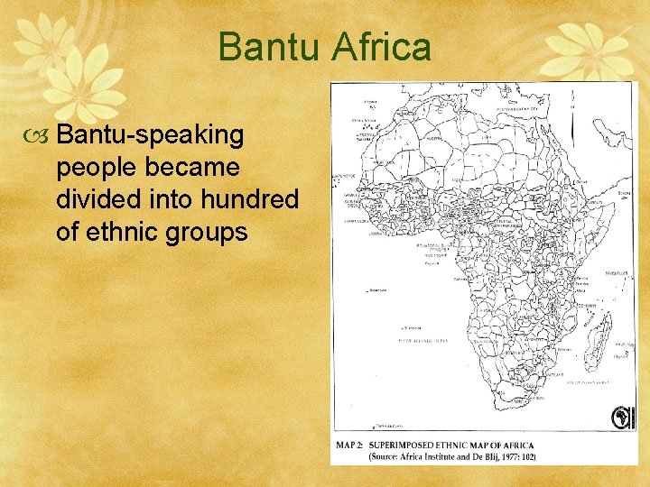 Bantu Africa Bantu-speaking people became divided into hundred of ethnic groups 