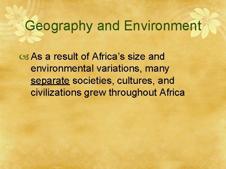 Geography and Environment As a result of Africa’s size and environmental variations, many separate