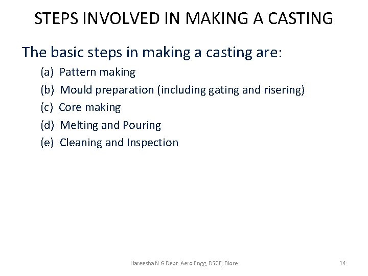 STEPS INVOLVED IN MAKING A CASTING The basic steps in making a casting are: