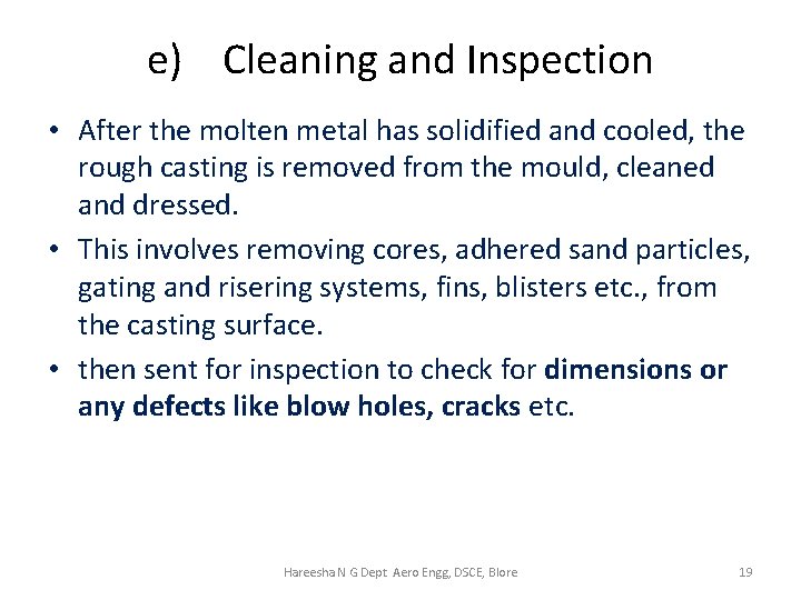 e) Cleaning and Inspection • After the molten metal has solidified and cooled, the