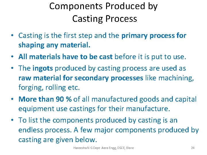 Components Produced by Casting Process • Casting is the first step and the primary