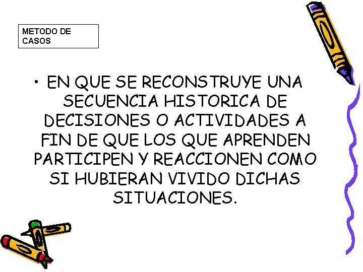 METODO DE CASOS • EN QUE SE RECONSTRUYE UNA SECUENCIA HISTORICA DE DECISIONES O