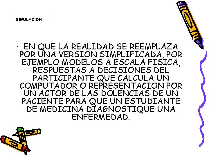 SIMULACION • EN QUE LA REALIDAD SE REEMPLAZA POR UNA VERSION SIMPLIFICADA, POR EJEMPLO