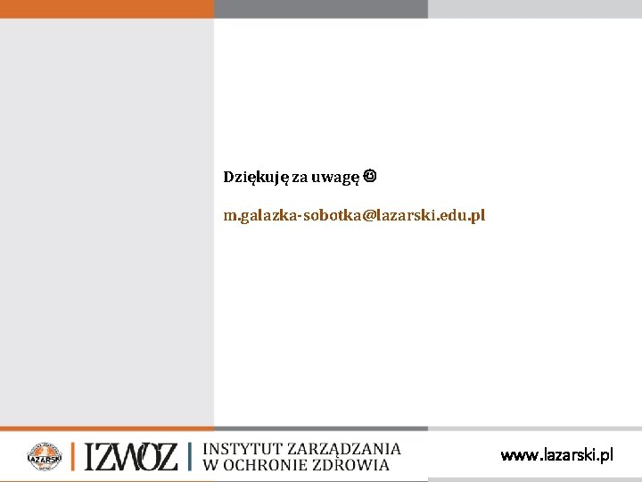 Dziękuję za uwagę m. galazka-sobotka@lazarski. edu. pl www. lazarski. pl 