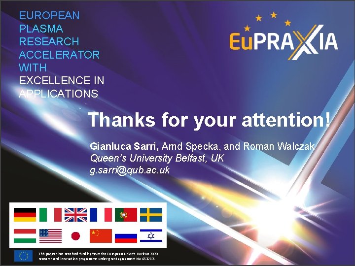 EUROPEAN PLASMA RESEARCH ACCELERATOR WITH EXCELLENCE IN APPLICATIONS Thanks for your attention! Gianluca Sarri,
