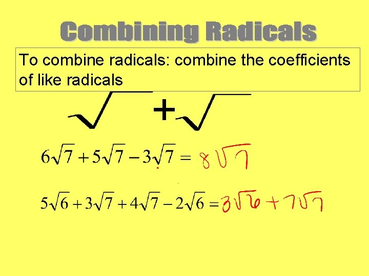 To combine radicals: combine the coefficients of like radicals + 