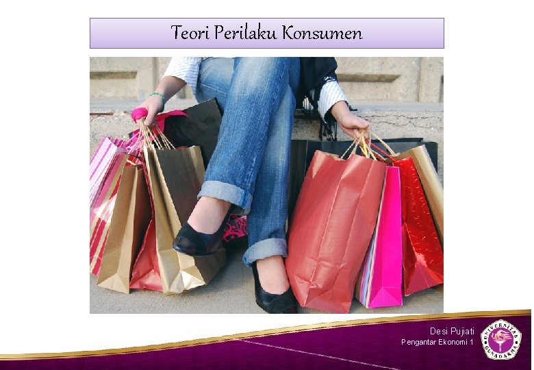 Teori Perilaku Konsumen Desi Pujiati Pengantar Ekonomi 1 