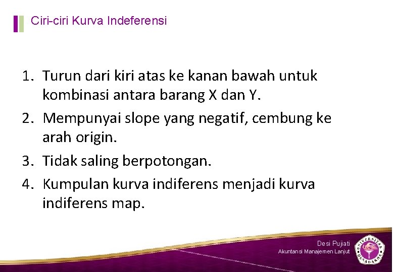 Ciri-ciri Kurva Indeferensi 1. Turun dari kiri atas ke kanan bawah untuk kombinasi antara