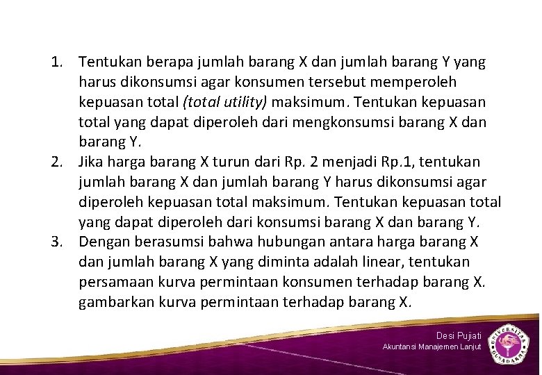 1. Tentukan berapa jumlah barang X dan jumlah barang Y yang harus dikonsumsi agar
