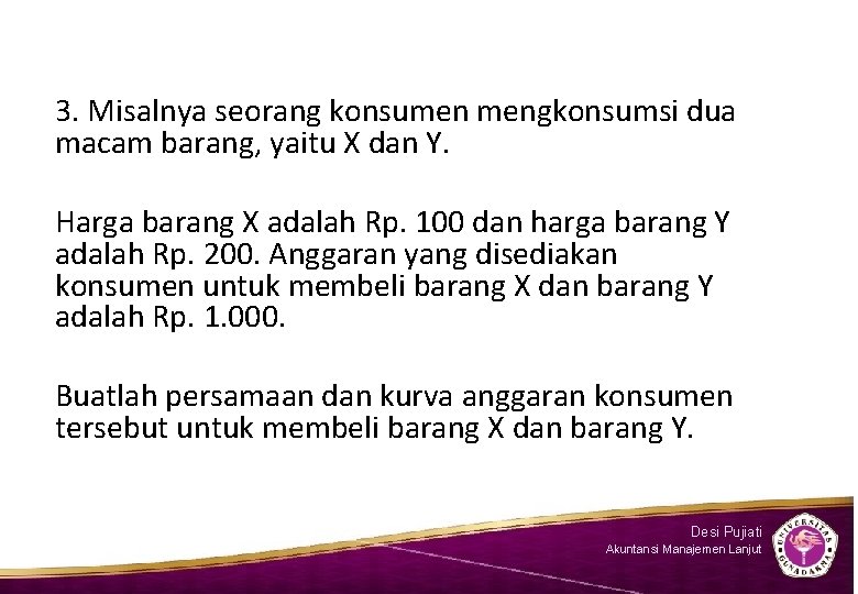 3. Misalnya seorang konsumen mengkonsumsi dua macam barang, yaitu X dan Y. Harga barang