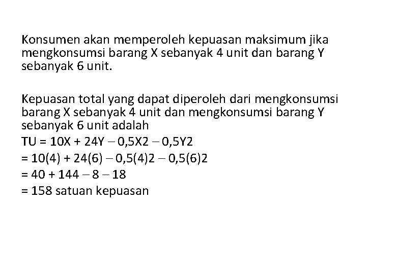 Konsumen akan memperoleh kepuasan maksimum jika mengkonsumsi barang X sebanyak 4 unit dan barang