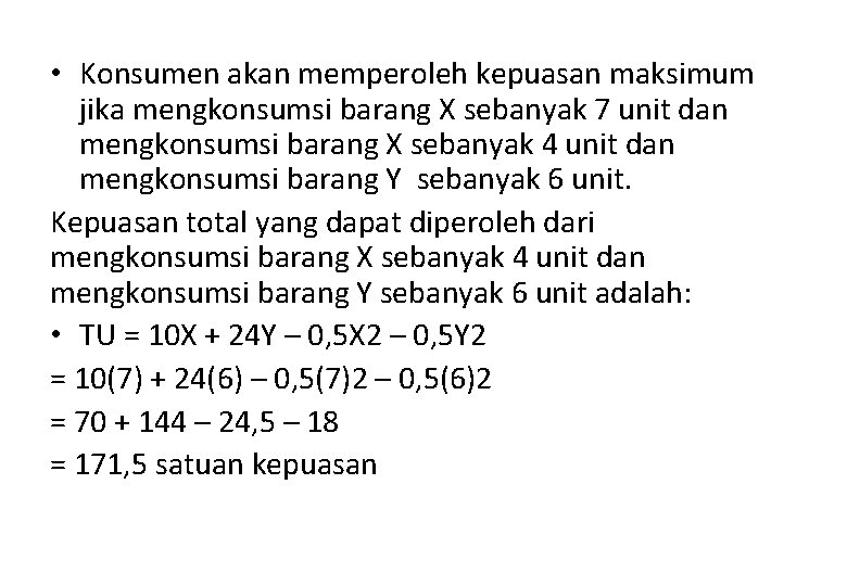  • Konsumen akan memperoleh kepuasan maksimum jika mengkonsumsi barang X sebanyak 7 unit