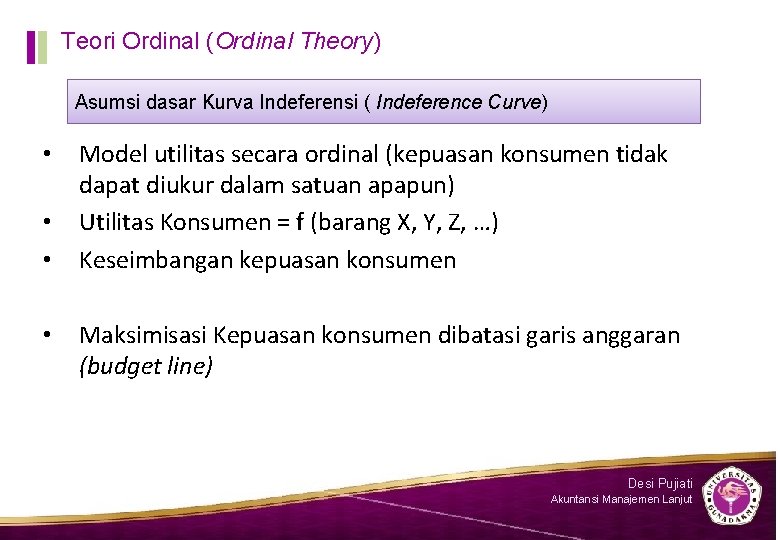 Teori Ordinal (Ordinal Theory) Asumsi dasar Kurva Indeferensi ( Indeference Curve) • • Model