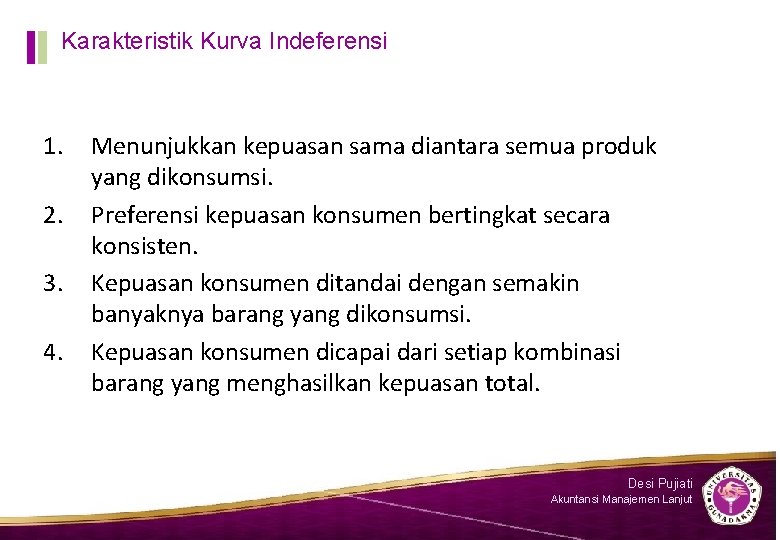Karakteristik Kurva Indeferensi 1. 2. 3. 4. Menunjukkan kepuasan sama diantara semua produk yang