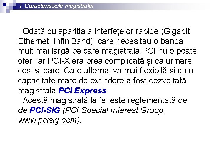 I. Caracteristicile magistralei Odată cu apariția a interfețelor rapide (Gigabit Ethernet, Infini. Band), care