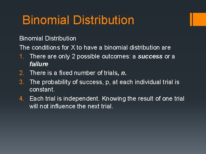 Binomial Distribution The conditions for X to have a binomial distribution are 1. There