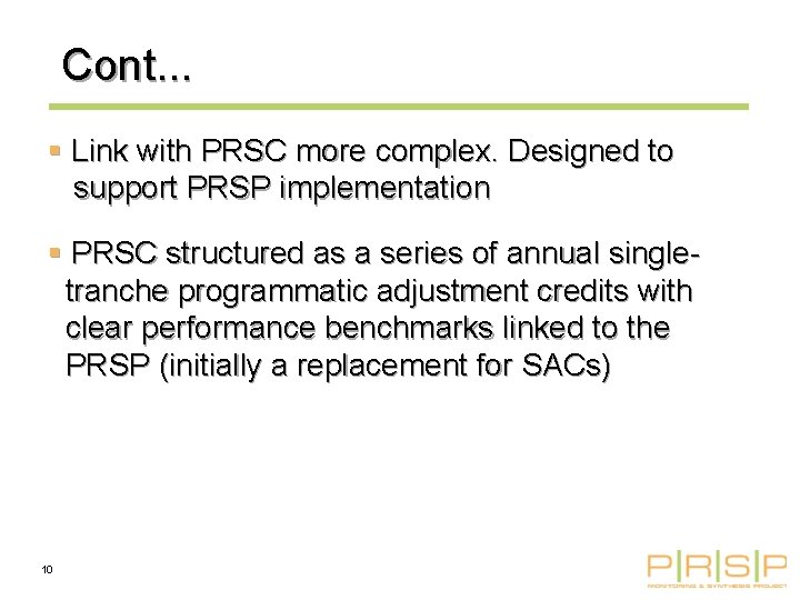 Cont. . . § Link with PRSC more complex. Designed to support PRSP implementation