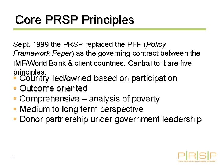 Core PRSP Principles Sept. 1999 the PRSP replaced the PFP (Policy Framework Paper) as